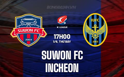 Nhận định Suwon FC vs Incheon 17h00 ngày 1/6 (VĐQG Hàn Quốc 2024)