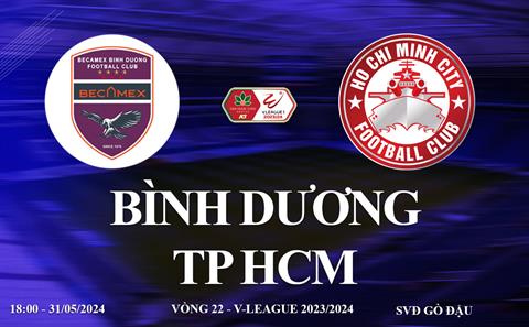 Trực tiếp Bình Dương vs TP HCM link xem vòng 22 V-League 2024