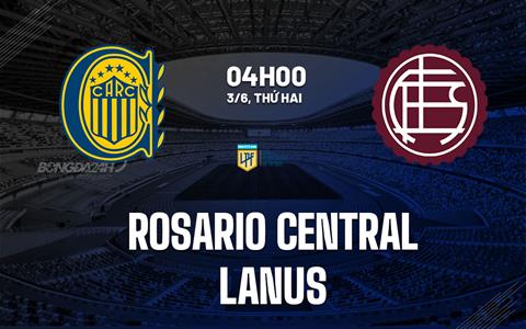 Nhận định Rosario Central vs Lanus 4h00 ngày 3/6 (VĐQG Argentina 2024)