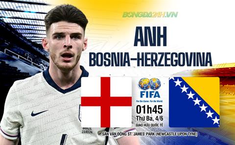 Trực tiếp bóng đá Anh vs Bosnia 1h45 ngày 4/6 (Giao hữu quốc tế)