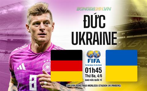 Nhận định Đức vs Ukraine (01h45 ngày 4/6): Chủ nhà thiếu nhiều trụ cột