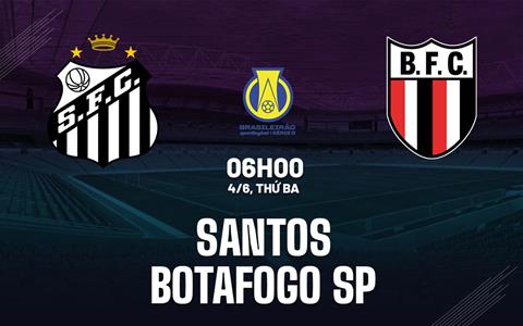 Nhận định bóng đá Santos vs Botafogo SP 6h00 ngày 4/6 (Hạng 2 Brazil 2024)