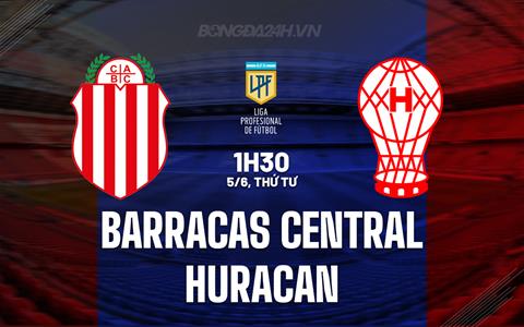 Nhận định Barracas Central vs Huracan 1h30 ngày 5/6 (VĐQG Argentina 2024)