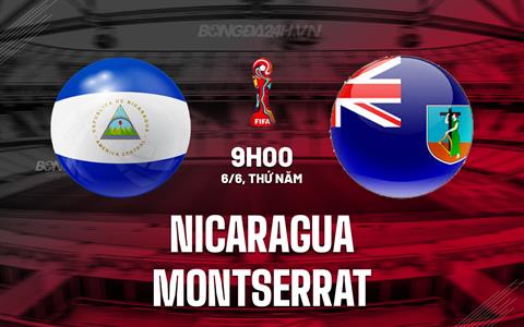 Nhận định Nicaragua vs Montserrat 9h00 ngày 6/6 (Vòng loại World Cup 2026)