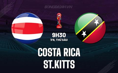 Nhận định Costa Rica vs St.Kitts 9h30 ngày 7/6 (Vòng loại World Cup 2026)