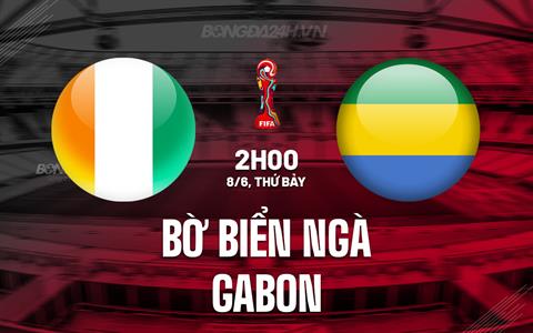 Nhận định Bờ Biển Ngà vs Gabon 2h00 ngày 8/6 (Vòng loại World Cup 2026)