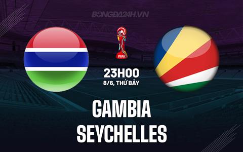 Nhận định Gambia vs Seychelles 23h00 ngày 8/6 (Vòng loại World Cup 2026)