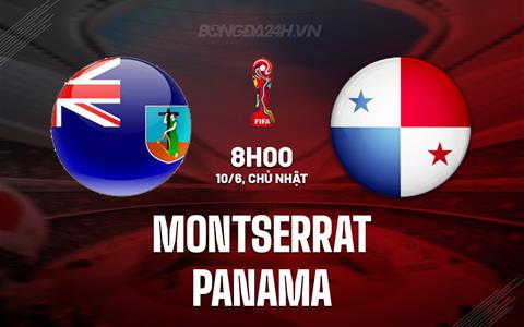 Nhận định Montserrat vs Panama 8h00 ngày 10/6 (Vòng loại World Cup 2026)