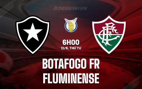 Nhận định Botafogo FR vs Fluminense 6h00 ngày 12/6 (VĐQG Brazil 2024)