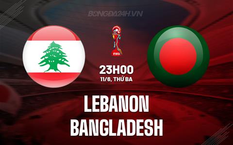 Nhận định Lebanon vs Bangladesh 23h00 ngày 11/6 (Vòng loại World Cup 2026)