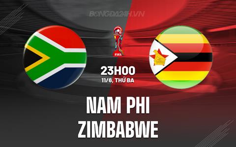 Nhận định Nam Phi vs Zimbabwe 23h00 ngày 11/6 (Vòng loại World Cup 2026)