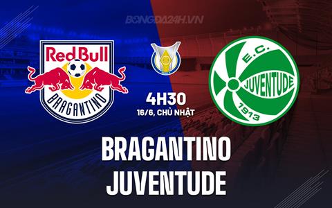 Nhận định bóng đá Bragantino vs Juventude 4h30 ngày 16/6 (VĐQG Brazil 2024)
