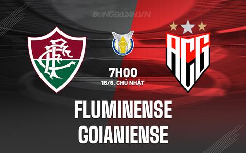 Nhận định Fluminense vs Goianiense 7h00 ngày 16/6 (VĐQG Brazil 2024)