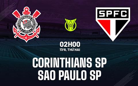 Nhận định bóng đá Corinthians vs Sao Paulo 2h00 ngày 17/6 (VĐQG Brazil 2024)
