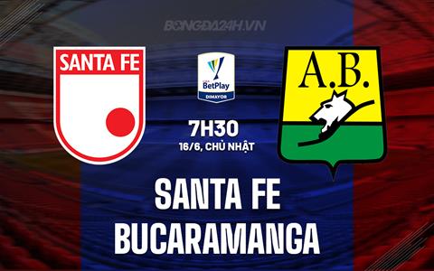Nhận định Santa Fe vs Bucaramanga 7h30 ngày 16/6 (VĐQG Colombia 2024)