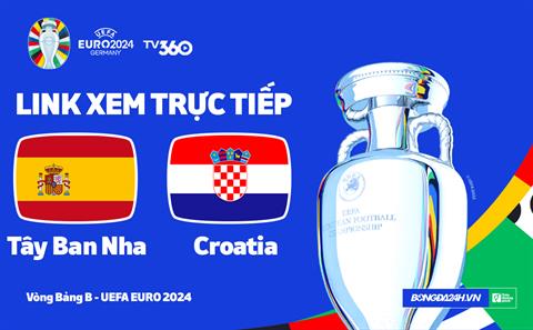 Tây Ban Nha vs Croatia trực tiếp VTV2 link xem Euro 2024