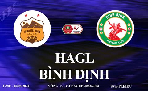 HAGL vs Bình Định link xem trực tiếp V-League hôm nay 16/6/2024