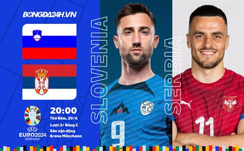 Nhận định bóng đá Slovenia vs Serbia (20h00 ngày 20/6): Áp lực phải thắng