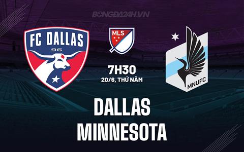 Nhận định bóng đá Dallas vs Minnesota 7h30 ngày 20/6 (Nhà nghề Mỹ 2024)