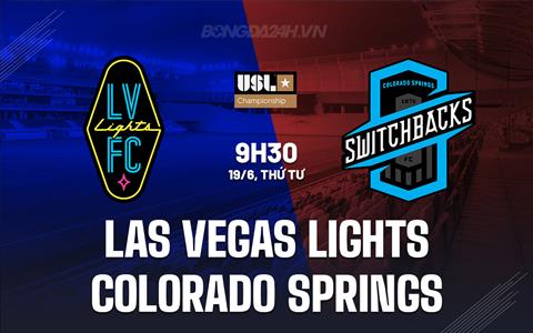 Nhận định Las Vegas Lights vs Colorado Springs 9h30 ngày 19/6 (Hạng Nhất Mỹ 2024)