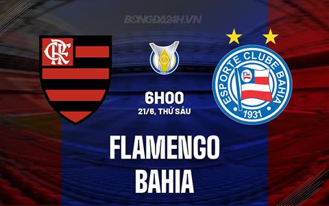 Nhận định bóng đá Flamengo vs Bahia 6h00 ngày 21/6 (VĐQG Brazil 2024)