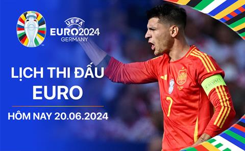 Lịch thi đấu Euro hôm nay 20/6: Tây Ban Nha - Ý; Đan Mạch - Anh