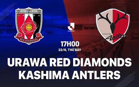 Nhận định Urawa Red Diamonds vs Kashima Antlers 17h00 ngày 22/6 (VĐQG Nhật Bản 2024)