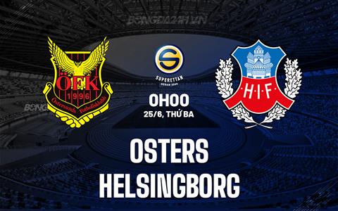 Nhận định Osters vs Helsingborg 0h00 ngày 25/6 (Hạng 2 Thụy Điển 2024)
