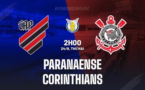 Nhận định Paranaense vs Corinthians 2h00 ngày 24/6 (VĐQG Brazil 2024)