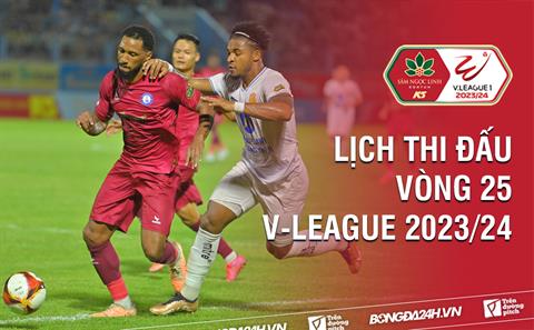 Vòng 25 V.League 2023/24 bao giờ đá? Xem kênh nào? Trận nào có VAR?