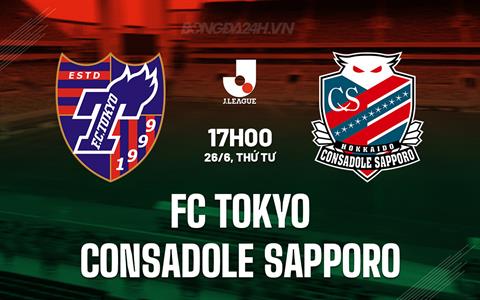 Nhận định FC Tokyo vs Consadole Sapporo 17h00 ngày 26/6 (VĐQG Nhật Bản 2024)