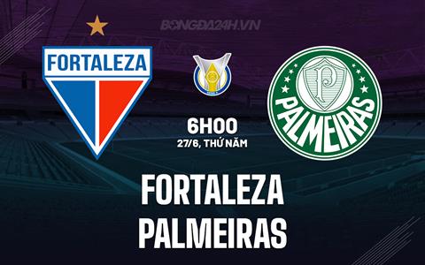 Nhận định bóng đá Fortaleza vs Palmeiras 7h30 ngày 27/6 (VĐQG Brazil 2024)