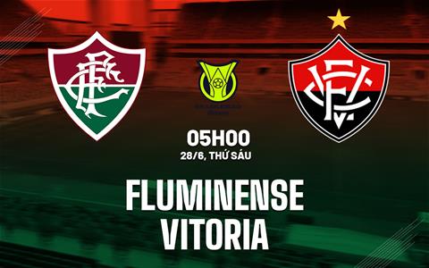 Nhận định bóng đá Fluminense vs Vitoria 5h00 ngày 28/6 (VĐQG Brazil 2024)