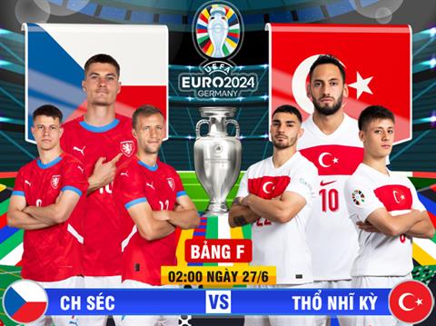 Trực tiếp kết quả Séc vs Thổ Nhĩ Kỳ 02h00 ngày 27/6 (Euro 2024)