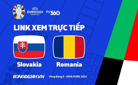 Trực tiếp VTV5 Slovakia vs Romania link xem VCK Euro 26/6/2024