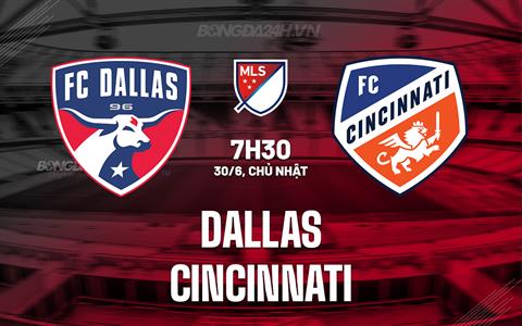 Nhận định bóng đá Dallas vs Cincinnati 7h30 ngày 30/6 (Nhà nghề Mỹ 2024)