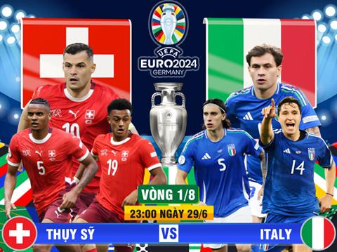 Trực tiếp kết quả Thụy Sĩ vs Italia 23h00 ngày 29/6 (Euro 2024)