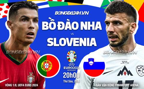 Trực tiếp bóng đá Bồ Đào Nha vs Slovenia 2h00 ngày 2/7 (Euro 2024)