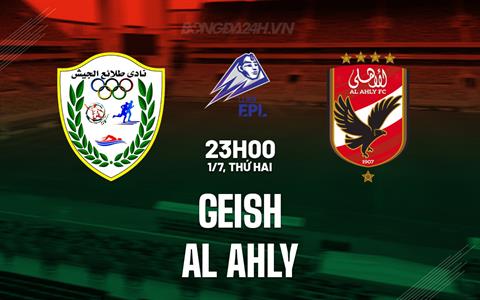 Nhận định bóng đá Geish vs Al Ahly 23h00 ngày 1/7 (VĐQG Ai Cập 2023/24)
