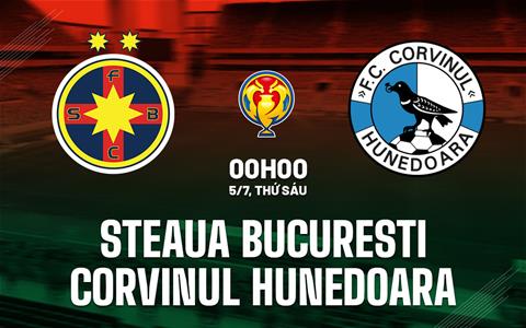 Nhận định Steaua Bucuresti vs Corvinul Hunedoara 0h00 ngày 5/7 (Siêu cúp Romania 2024)