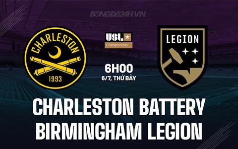 Nhận định Charleston Battery vs Birmingham Legion 6h00 ngày 6/7 (Hạng nhất Mỹ 2024)