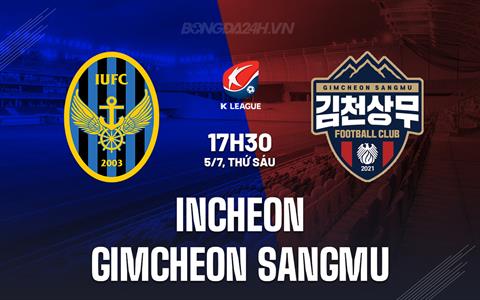 Nhận định Incheon vs Gimcheon Sangmu 17h30 ngày 5/7 (VĐQG Hàn Quốc 2024)