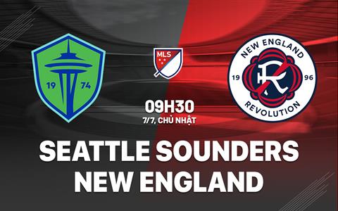 Nhận định Seattle Sounders vs New England Revolution 9h30 ngày 7/7 (Nhà nghề Mỹ 2024)