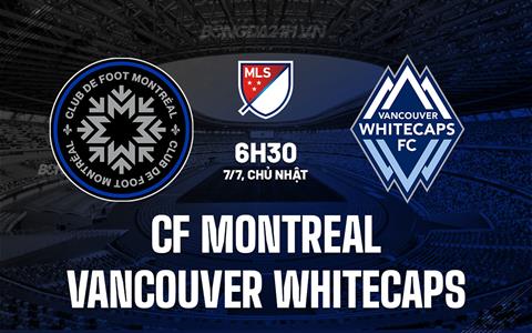 Nhận định CF Montreal vs Vancouver Whitecaps 6h30 ngày 7/7 (Nhà nghề Mỹ 2024)