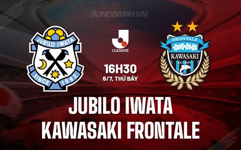 Nhận định Jubilo Iwata vs Kawasaki Frontale 16h30 ngày 6/7 (VĐQG Nhật Bản 2024)