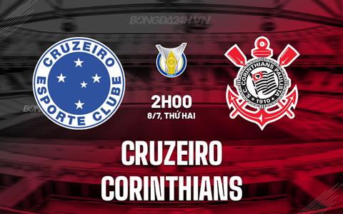 Nhận định bóng đá Cruzeiro vs Corinthians 2h00 ngày 8/7 (VĐQG Brazil 2024)