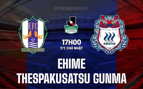 Nhận định Ehime vs Thespakusatsu Gunma 17h00 ngày 7/7 (Hạng 2 Nhật Bản 2024)