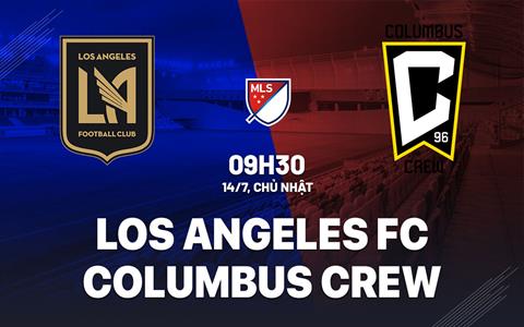 Nhận định Los Angeles FC vs Columbus Crew 9h30 ngày 14/7 (Nhà nghề Mỹ 2024)