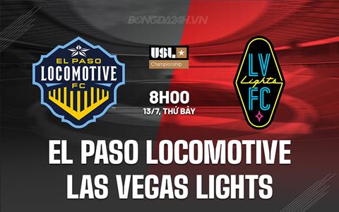 Nhận định El Paso Locomotive vs Las Vegas Lights 8h00 ngày 13/7 (Hạng nhất Mỹ 2024)