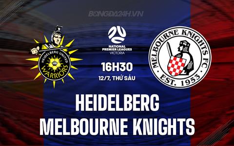Nhận định Heidelberg vs Melbourne Knights 16h30 ngày 12/7 (VĐ bang Victoria 2024)